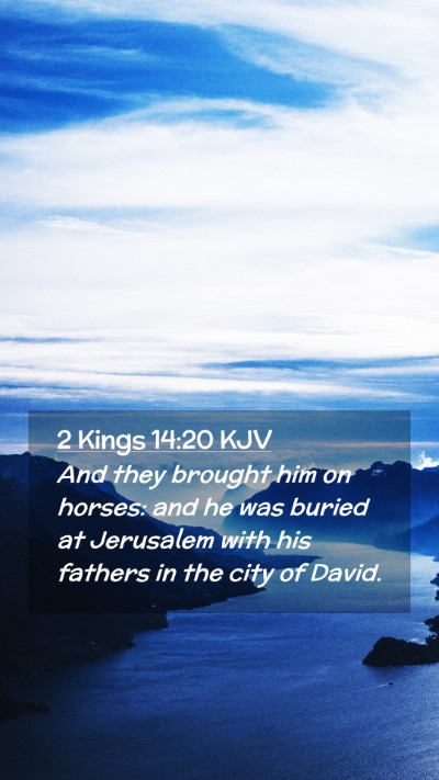 Picture 02 - 2 Kings 14:20 KJV Mobile Phone Wallpaper - And they brought him on horses: and he was buried - Mobile Bible Verse Wallpaper