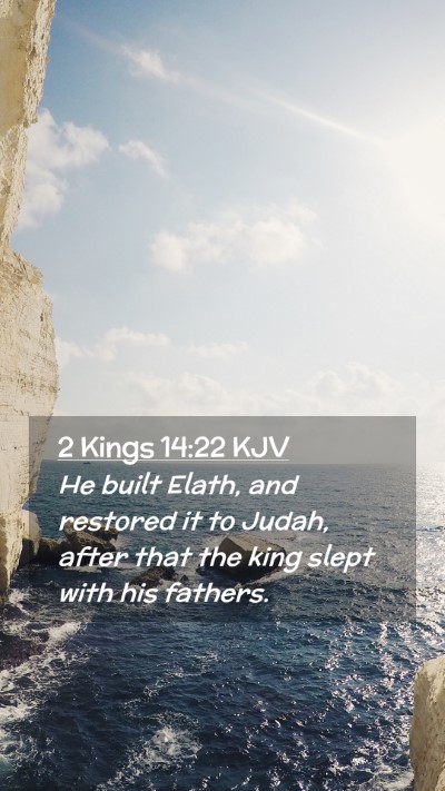 Picture 02 - 2 Kings 14:22 KJV Mobile Phone Wallpaper - He built Elath, and restored it to Judah, after - Mobile Bible Verse Wallpaper