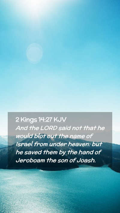 Picture 02 - 2 Kings 14:27 KJV Mobile Phone Wallpaper - And the LORD said not that he would blot out the - Mobile Bible Verse Wallpaper