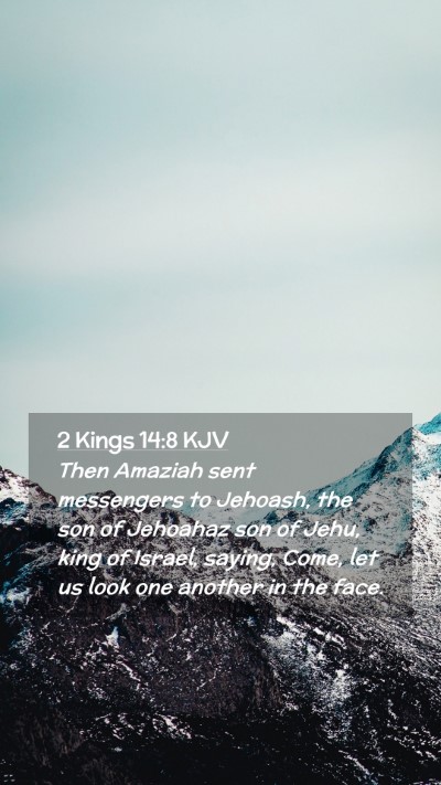 Picture 02 - 2 Kings 14:8 KJV Mobile Phone Wallpaper - Then Amaziah sent messengers to Jehoash, the son - Mobile Bible Verse Wallpaper
