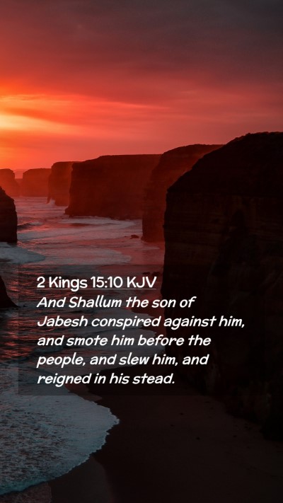 Picture 02 - 2 Kings 15:10 KJV Mobile Phone Wallpaper - And Shallum the son of Jabesh conspired against - Mobile Bible Verse Wallpaper