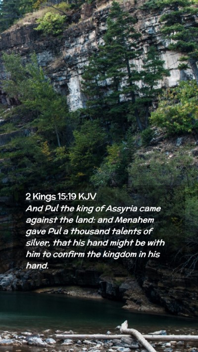 Picture 02 - 2 Kings 15:19 KJV Mobile Phone Wallpaper - And Pul the king of Assyria came against the - Mobile Bible Verse Wallpaper