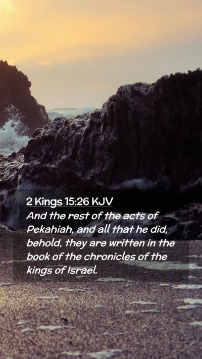 Picture 02 - 2 Kings 15:26 KJV Mobile Phone Wallpaper - And the rest of the acts of Pekahiah, and all - Mobile Bible Verse Wallpaper