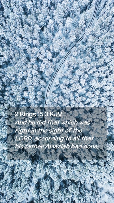 Picture 02 - 2 Kings 15:3 KJV Mobile Phone Wallpaper - And he did that which was right in the sight of - Mobile Bible Verse Wallpaper