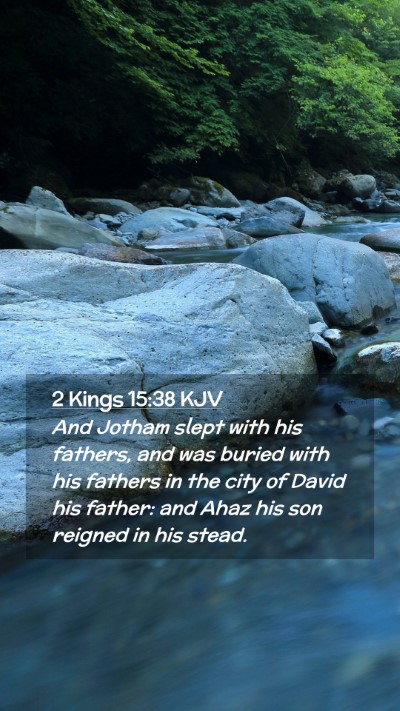 Picture 02 - 2 Kings 15:38 KJV Mobile Phone Wallpaper - And Jotham slept with his fathers, and was buried - Mobile Bible Verse Wallpaper
