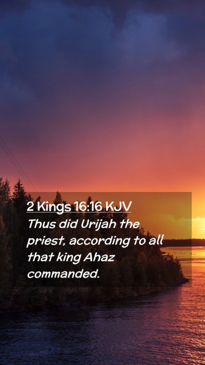 Picture 02 - 2 Kings 16:16 KJV Mobile Phone Wallpaper - Thus did Urijah the priest, according to all that - Mobile Bible Verse Wallpaper