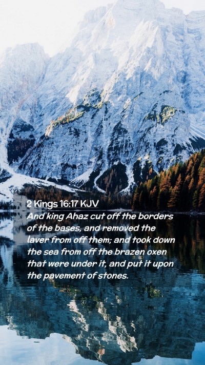 Picture 02 - 2 Kings 16:17 KJV Mobile Phone Wallpaper - And king Ahaz cut off the borders of the bases, - Mobile Bible Verse Wallpaper