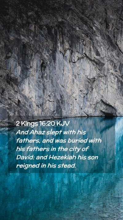 Picture 02 - 2 Kings 16:20 KJV Mobile Phone Wallpaper - And Ahaz slept with his fathers, and was buried - Mobile Bible Verse Wallpaper