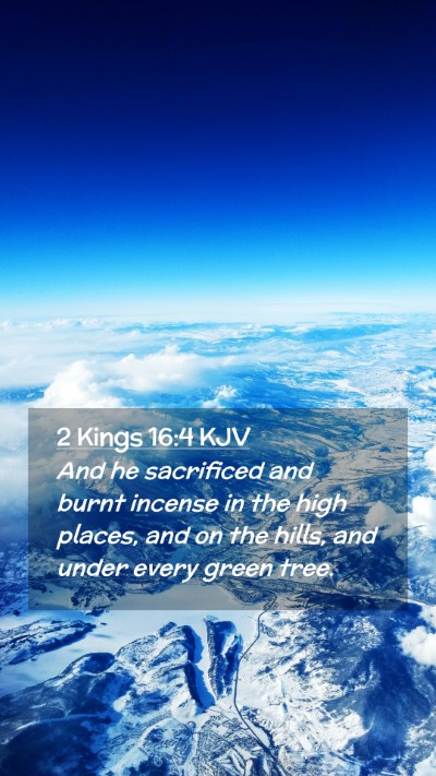 Picture 02 - 2 Kings 16:4 KJV Mobile Phone Wallpaper - And he sacrificed and burnt incense in the high - Mobile Bible Verse Wallpaper