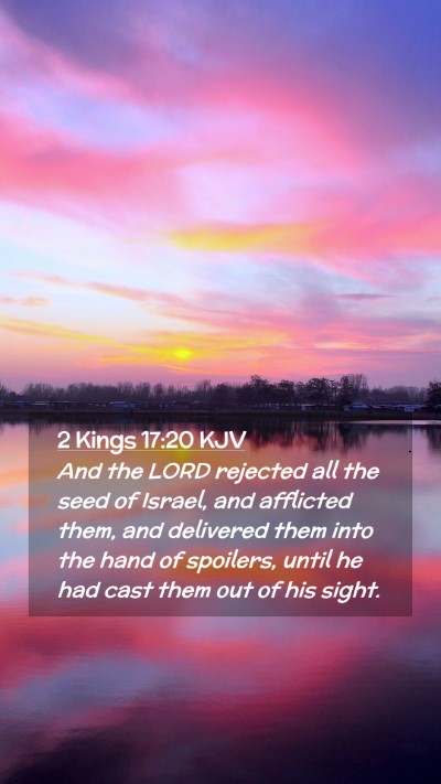 Picture 02 - 2 Kings 17:20 KJV Mobile Phone Wallpaper - And the LORD rejected all the seed of Israel, and - Mobile Bible Verse Wallpaper