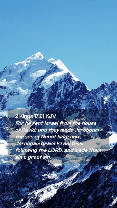 Picture 02 - 2 Kings 17:21 KJV Mobile Phone Wallpaper - For he rent Israel from the house of David; and - Mobile Bible Verse Wallpaper