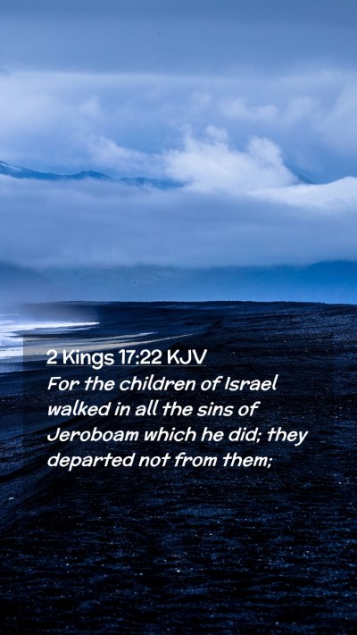 Picture 02 - 2 Kings 17:22 KJV Mobile Phone Wallpaper - For the children of Israel walked in all the sins - Mobile Bible Verse Wallpaper