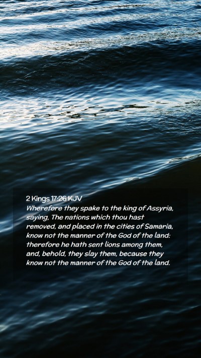 Picture 02 - 2 Kings 17:26 KJV Mobile Phone Wallpaper - Wherefore they spake to the king of Assyria, - Mobile Bible Verse Wallpaper