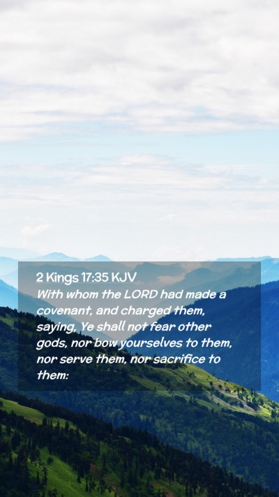 Picture 02 - 2 Kings 17:35 KJV Mobile Phone Wallpaper - With whom the LORD had made a covenant, and - Mobile Bible Verse Wallpaper