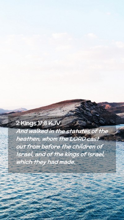 Picture 02 - 2 Kings 17:8 KJV Mobile Phone Wallpaper - And walked in the statutes of the heathen, whom - Mobile Bible Verse Wallpaper