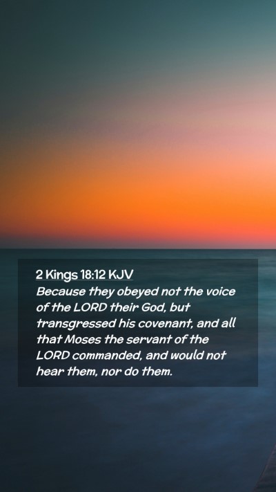 Picture 02 - 2 Kings 18:12 KJV Mobile Phone Wallpaper - Because they obeyed not the voice of the LORD - Mobile Bible Verse Wallpaper