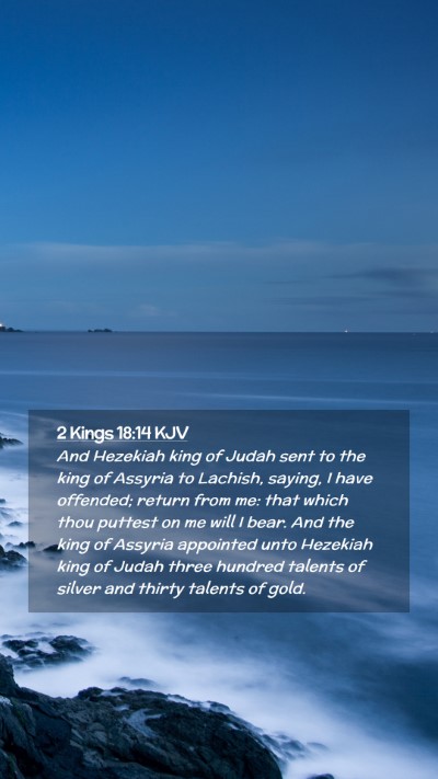 Picture 02 - 2 Kings 18:14 KJV Mobile Phone Wallpaper - And Hezekiah king of Judah sent to the king of - Mobile Bible Verse Wallpaper
