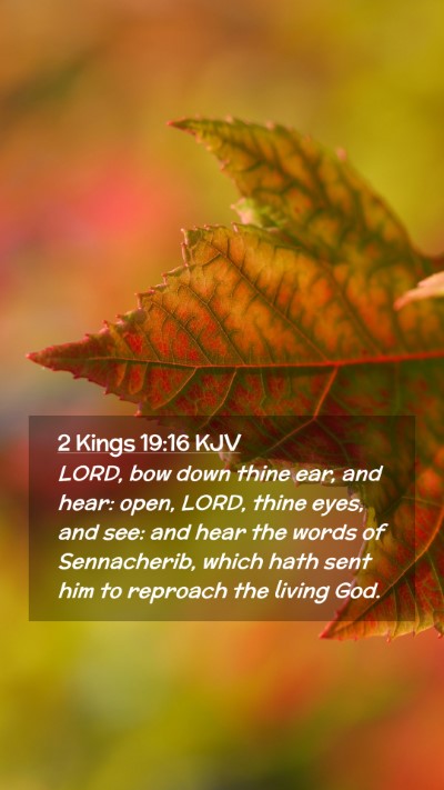 Picture 02 - 2 Kings 19:16 KJV Mobile Phone Wallpaper - LORD, bow down thine ear, and hear: open, LORD, - Mobile Bible Verse Wallpaper
