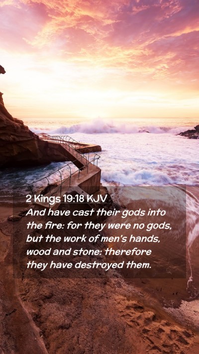 Picture 02 - 2 Kings 19:18 KJV Mobile Phone Wallpaper - And have cast their gods into the fire: for they - Mobile Bible Verse Wallpaper