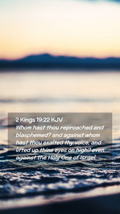 Picture 02 - 2 Kings 19:22 KJV Mobile Phone Wallpaper - Whom hast thou reproached and blasphemed? and - Mobile Bible Verse Wallpaper