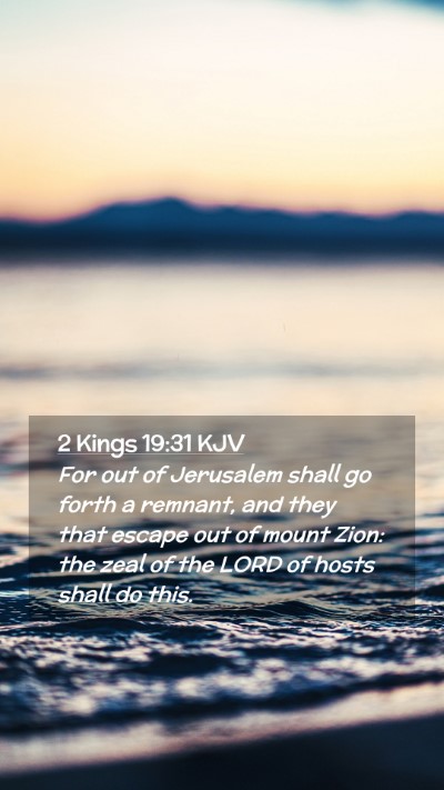 Picture 02 - 2 Kings 19:31 KJV Mobile Phone Wallpaper - For out of Jerusalem shall go forth a remnant, - Mobile Bible Verse Wallpaper