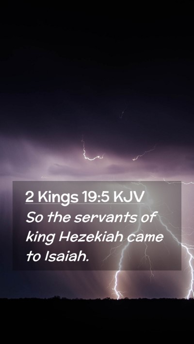 Picture 02 - 2 Kings 19:5 KJV Mobile Phone Wallpaper - So the servants of king Hezekiah came to - Mobile Bible Verse Wallpaper