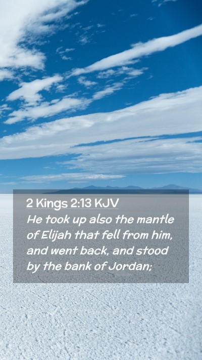 Picture 02 - 2 Kings 2:13 KJV Mobile Phone Wallpaper - He took up also the mantle of Elijah that fell - Mobile Bible Verse Wallpaper