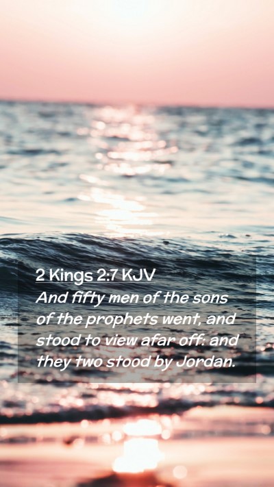Picture 02 - 2 Kings 2:7 KJV Mobile Phone Wallpaper - And fifty men of the sons of the prophets went, - Mobile Bible Verse Wallpaper