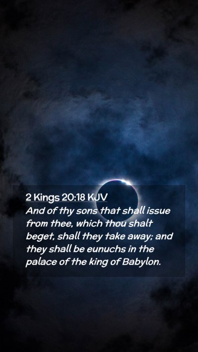 Picture 02 - 2 Kings 20:18 KJV Mobile Phone Wallpaper - And of thy sons that shall issue from thee, which - Mobile Bible Verse Wallpaper