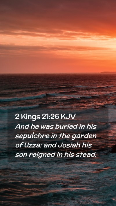 Picture 02 - 2 Kings 21:26 KJV Mobile Phone Wallpaper - And he was buried in his sepulchre in the garden - Mobile Bible Verse Wallpaper