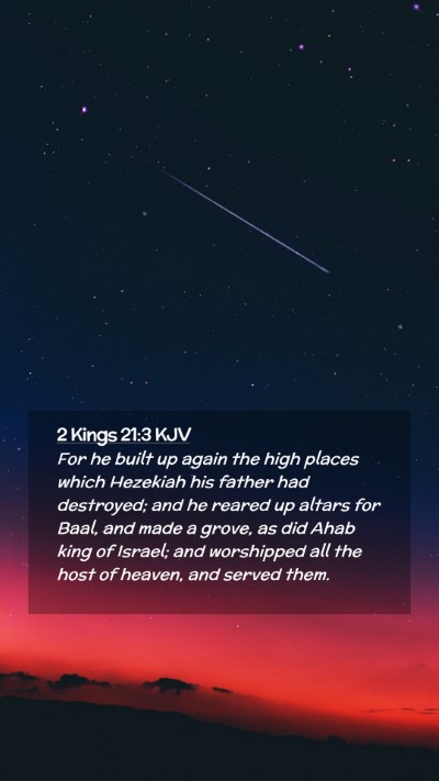 Picture 02 - 2 Kings 21:3 KJV Mobile Phone Wallpaper - For he built up again the high places which - Mobile Bible Verse Wallpaper