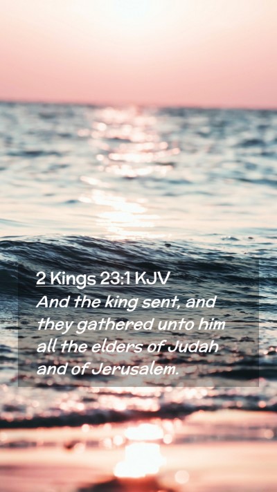 Picture 02 - 2 Kings 23:1 KJV Mobile Phone Wallpaper - And the king sent, and they gathered unto him all - Mobile Bible Verse Wallpaper
