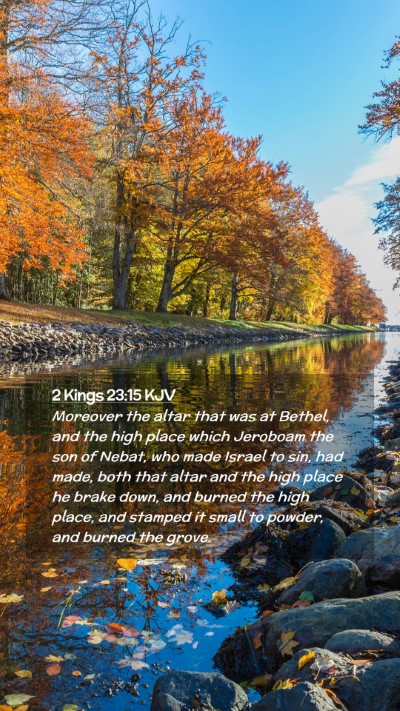 Picture 02 - 2 Kings 23:15 KJV Mobile Phone Wallpaper - Moreover the altar that was at Bethel, and the - Mobile Bible Verse Wallpaper