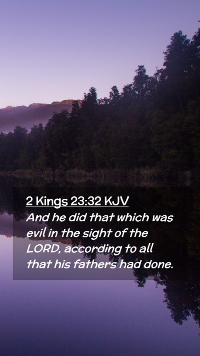Picture 02 - 2 Kings 23:32 KJV Mobile Phone Wallpaper - And he did that which was evil in the sight of - Mobile Bible Verse Wallpaper
