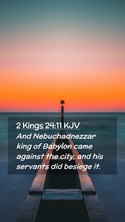 Picture 02 - 2 Kings 24:11 KJV Mobile Phone Wallpaper - And Nebuchadnezzar king of Babylon came against - Mobile Bible Verse Wallpaper