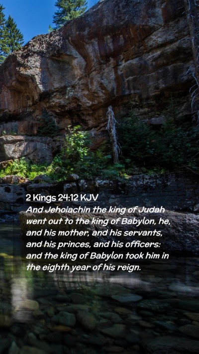 Picture 02 - 2 Kings 24:12 KJV Mobile Phone Wallpaper - And Jehoiachin the king of Judah went out to the - Mobile Bible Verse Wallpaper