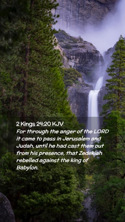 Picture 02 - 2 Kings 24:20 KJV Mobile Phone Wallpaper - For through the anger of the LORD it came to pass - Mobile Bible Verse Wallpaper