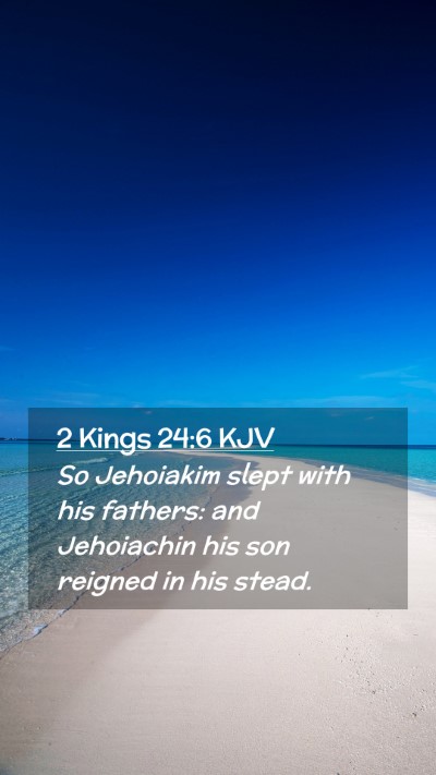 Picture 02 - 2 Kings 24:6 KJV Mobile Phone Wallpaper - So Jehoiakim slept with his fathers: and - Mobile Bible Verse Wallpaper