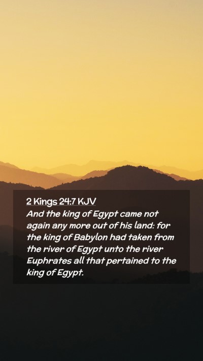 Picture 02 - 2 Kings 24:7 KJV Mobile Phone Wallpaper - And the king of Egypt came not again any more out - Mobile Bible Verse Wallpaper