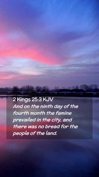 Picture 02 - 2 Kings 25:3 KJV Mobile Phone Wallpaper - And on the ninth day of the fourth month the - Mobile Bible Verse Wallpaper