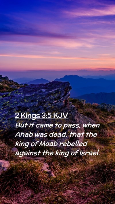 Picture 02 - 2 Kings 3:5 KJV Mobile Phone Wallpaper - But it came to pass, when Ahab was dead, that the - Mobile Bible Verse Wallpaper