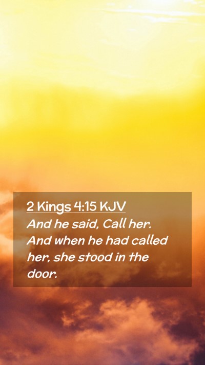 Picture 02 - 2 Kings 4:15 KJV Mobile Phone Wallpaper - And he said, Call her. And when he had called - Mobile Bible Verse Wallpaper