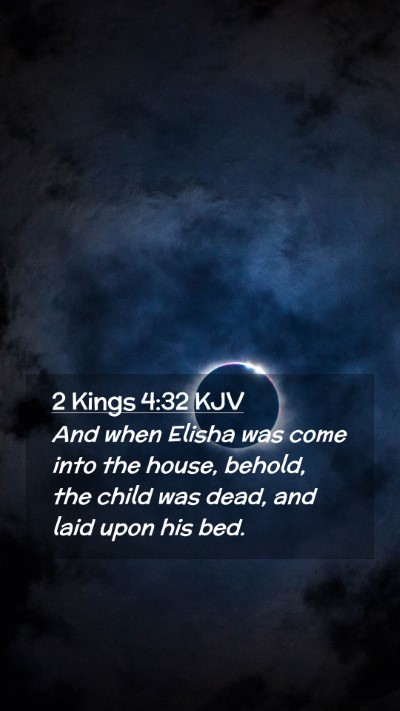Picture 02 - 2 Kings 4:32 KJV Mobile Phone Wallpaper - And when Elisha was come into the house, behold, - Mobile Bible Verse Wallpaper
