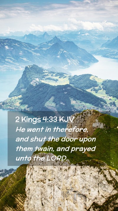 Picture 02 - 2 Kings 4:33 KJV Mobile Phone Wallpaper - He went in therefore, and shut the door upon them - Mobile Bible Verse Wallpaper