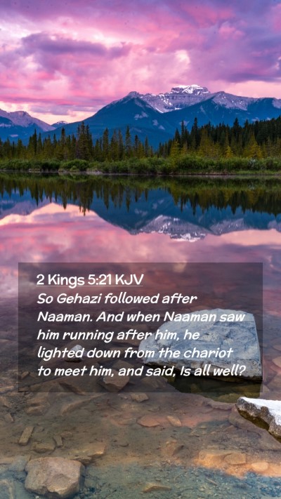 Picture 02 - 2 Kings 5:21 KJV Mobile Phone Wallpaper - So Gehazi followed after Naaman. And when Naaman - Mobile Bible Verse Wallpaper
