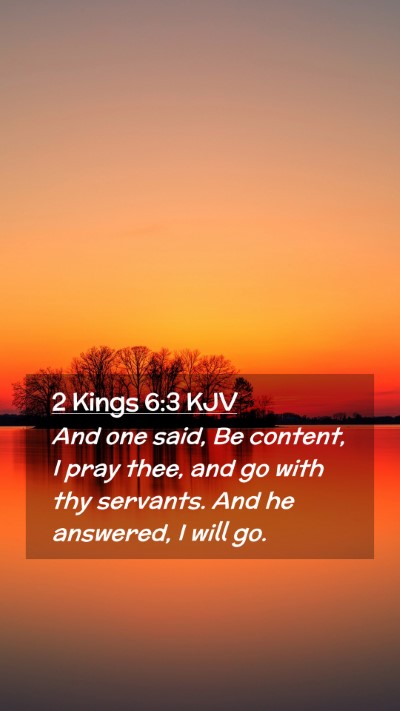 Picture 02 - 2 Kings 6:3 KJV Mobile Phone Wallpaper - And one said, Be content, I pray thee, and go - Mobile Bible Verse Wallpaper