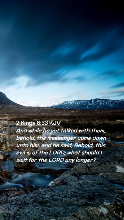 Picture 02 - 2 Kings 6:33 KJV Mobile Phone Wallpaper - And while he yet talked with them, behold, the - Mobile Bible Verse Wallpaper