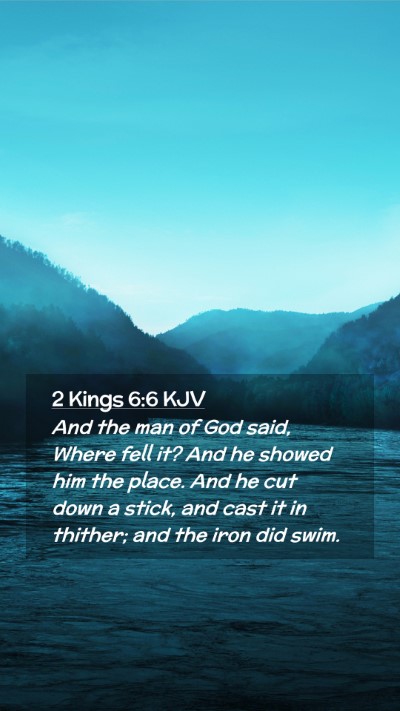 Picture 02 - 2 Kings 6:6 KJV Mobile Phone Wallpaper - And the man of God said, Where fell it? And he - Mobile Bible Verse Wallpaper