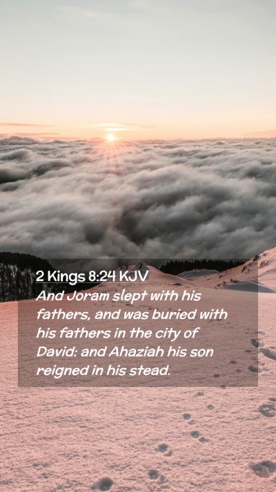 Picture 02 - 2 Kings 8:24 KJV Mobile Phone Wallpaper - And Joram slept with his fathers, and was buried - Mobile Bible Verse Wallpaper