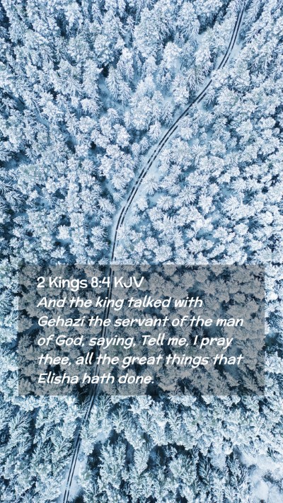 Picture 02 - 2 Kings 8:4 KJV Mobile Phone Wallpaper - And the king talked with Gehazi the servant of - Mobile Bible Verse Wallpaper